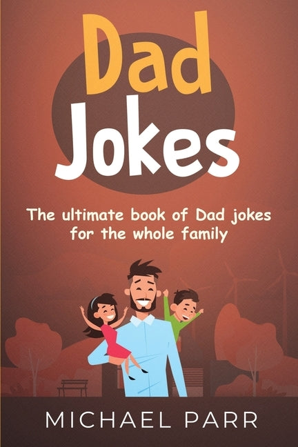 Dad Jokes: The ultimate book of Dad jokes for the whole family by Parr, Michael