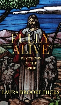 Fully Alive: Devotions of the Bride by Hicks, Laura Brooke