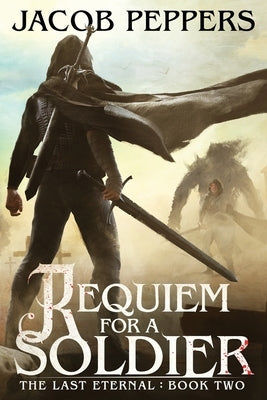 Requiem for a Soldier: Book Two of The Last Eternal Paperback Independently Published