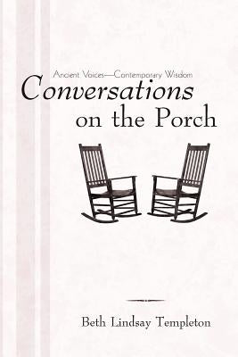 Conversations on the Porch: Ancient Voices-Contemporary Wisdom by Templeton, Beth Lindsay