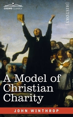 A Model of Christian Charity: A City on a Hill by Winthrop, John