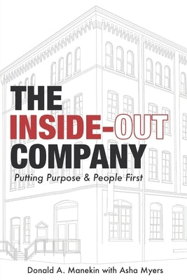 The Inside-Out Company: Putting Purpose and People First by Manekin, Donald A.