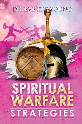 Spiritual Warfare Strategies: Raising Up End-Times Armies by Young, Evette