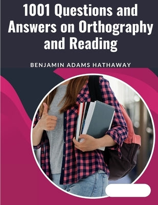 1001 Questions and Answers on Orthography and Reading: English Language and Literatures - Pronunciation, Orthography, and Spelling by Benjamin Adams Hathaway