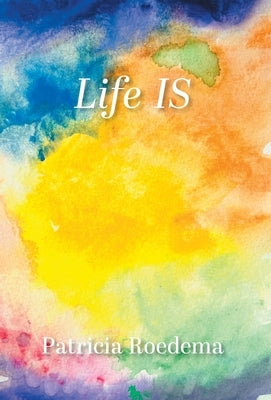 Life IS by Roedema, Patricia