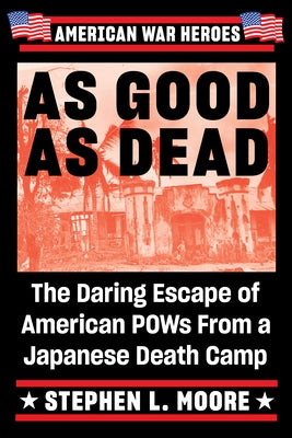 As Good as Dead: The Daring Escape of American POWs from a Japanese Death Camp Paperback Dutton Caliber