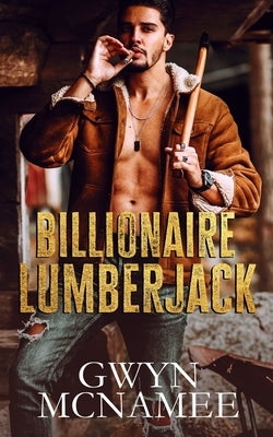 Billionaire Lumberjack: A Standalone Billionaire Mountain Man Forced Proximity Romance Paperback Twitching Pen Editing