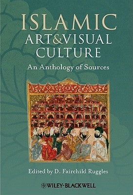 Islamic Art and Visual Culture by Ruggles, D. Fairchild