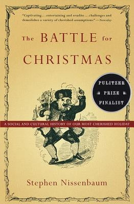 The Battle for Christmas: A Social and Cultural History of Our Most Cherished Holiday by Nissenbaum, Stephen