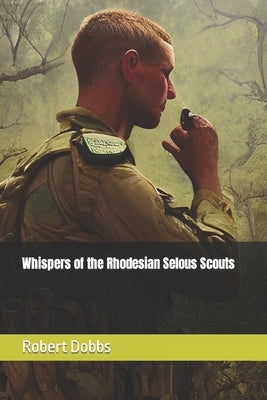 Whispers of the Rhodesian Selous Scouts Paperback Independently Published
