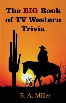 The BIG Book of TV Western Trivia by Miller, Elizabeth a.