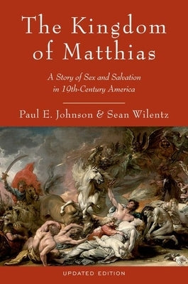 The Kingdom of Matthias: A Story of Sex and Salvation in 19th-Century America Paperback Oxford University Press, USA