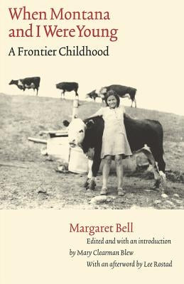 When Montana and I Were Young: A Frontier Childhood by Bell, Margaret