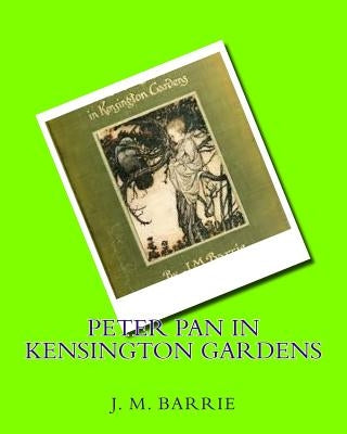 Peter Pan in Kensington gardens (1906) by: J.M.Barrie by Barrie, James Matthew