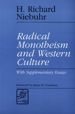 Radical Monotheism and Western Culture: With Supplementary Essays by Niebuhr, H. Richard