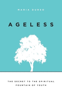 Ageless: The Secret to the Spiritual Fountain of Youth Independently Published