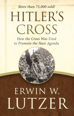 Hitler's Cross: How the Cross Was Used to Promote the Nazi Agenda Paperback Moody Publishers