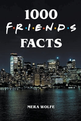 1000 Friends Facts by Wolfe, Mera