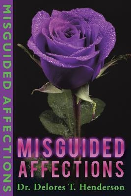 Misguided Affections by Henderson, Delores T.