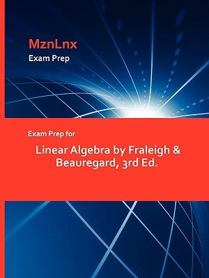 Exam Prep for Linear Algebra by Fraleigh & Beauregard, 3rd Ed. Paperback Mznlnx