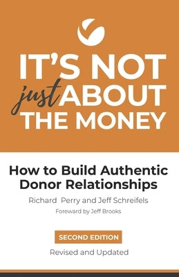 It's Not Just About the Money: Second Edition: How to Build Authentic Donor Relationships by Schreifels, Jeff