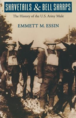 Shavetails and Bell Sharps: The History of the U.S. Army Mule Paperback University of Nebraska Press