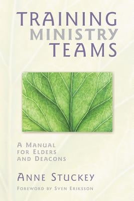 Training Ministry Teams: A Manual for Elders and Deacons; Foreword by Sven Eriksson Paperback Herald Press (VA)