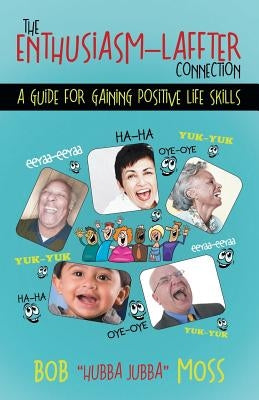 The Enthusiasm-Laffter Connection: A Guide for Gaining Positive Life Skills by Moss, Bob Hubba Jubba