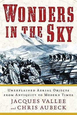 Wonders in the Sky: Unexplained Aerial Objects from Antiquity to Modern Times by Vallee, Jacques