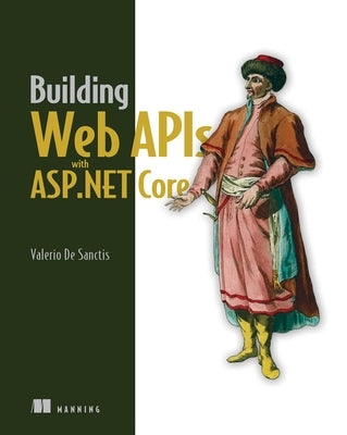 Building Web APIs with ASP.NET Core by Sanctis, Valerio