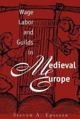 Wage Labor and Guilds in Medieval Europe Paperback University of North Carolina Press
