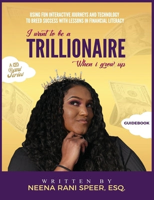 I Want To Be A Trillionaire When I Grow Up: Guidebook Paperback Neena the Last Brand