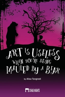 Art Is Useless When You're Being Mauled by a Bear by Tangredi, Alisa