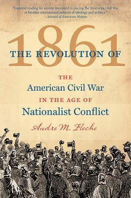 The Revolution of 1861: The American Civil War in the Age of Nationalist Conflict Paperback University of North Carolina Press
