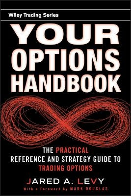 Your Options Handbook: The Practical Reference and Strategy Guide to Trading Options by Levy, Jared