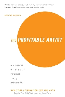 The Profitable Artist: A Handbook for All Artists in the Performing, Literary, and Visual Arts (Second Edition) by New York Foundation for the Arts