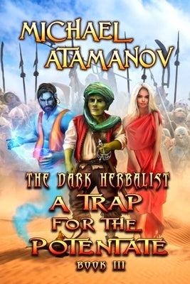 A Trap for the Potentate (The Dark Herbalist Book #3): LitRPG series by Atamanov, Michael