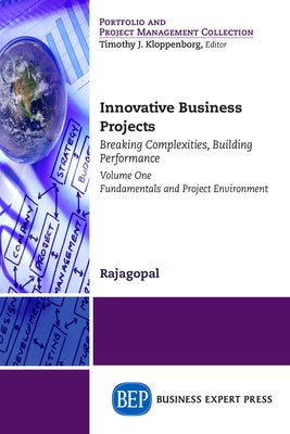 Innovative Business Projects: Breaking Complexities, Building Performance, Volume One: Fundamentals and Project Environment Paperback Business Expert Press