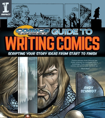 Comics Experience Guide to Writing Comics: Scripting Your Story Ideas from Start to Finish by Schmidt, Andy