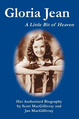 Gloria Jean: A Little Bit of Heaven by Macgillivray, Scott