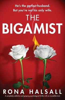 The Bigamist: A completely addictive and gripping psychological thriller with an incredible twist by Halsall, Rona