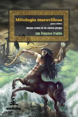 Mitologia Maravillosa by Trujillo, Luis Francisco