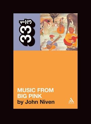 Band's Music from Big Pink by Niven, John