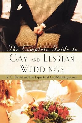 The Complete Guide to Gay and Lesbian Weddings by David, K. C.