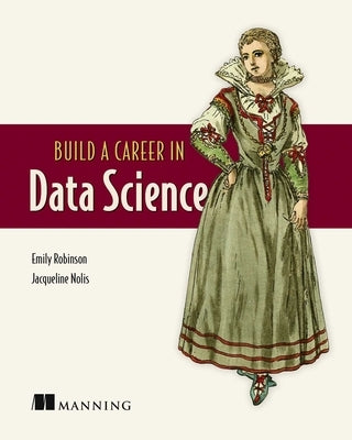 Build a Career in Data Science by Robinson, Emily
