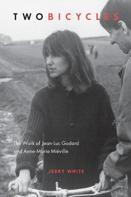 Two Bicycles: The Work of Jean-Luc Godard and Anne-Marie Miéville Paperback Wilfrid Laurier University Press
