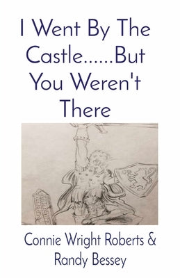 I Went By The Castle......But You Weren't There Paperback Connie Wright Roberts