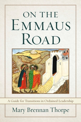 On the Emmaus Road: A Guide for Transitions in Ordained Leadership in Changing Times Paperback Church Publishing