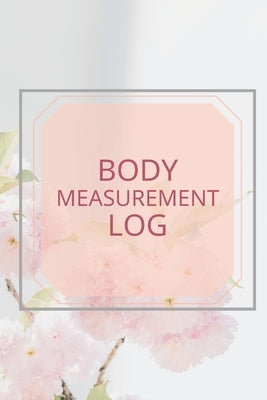 Body Measurement Log: Light Worksheet to Track Your Weight Loss, Weight Gains&Size, Bodybuilding Gains Log, Keep Track of Fitness Progress, by Siuda, Izabela