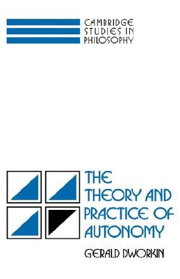 The Theory and Practice of Autonomy Paperback Cambridge University Press